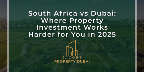 South Africa vs Dubai: Where Property Investment Works Harder for You in 2025